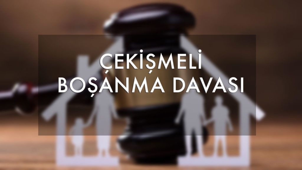 çekişmeli boşanma davası