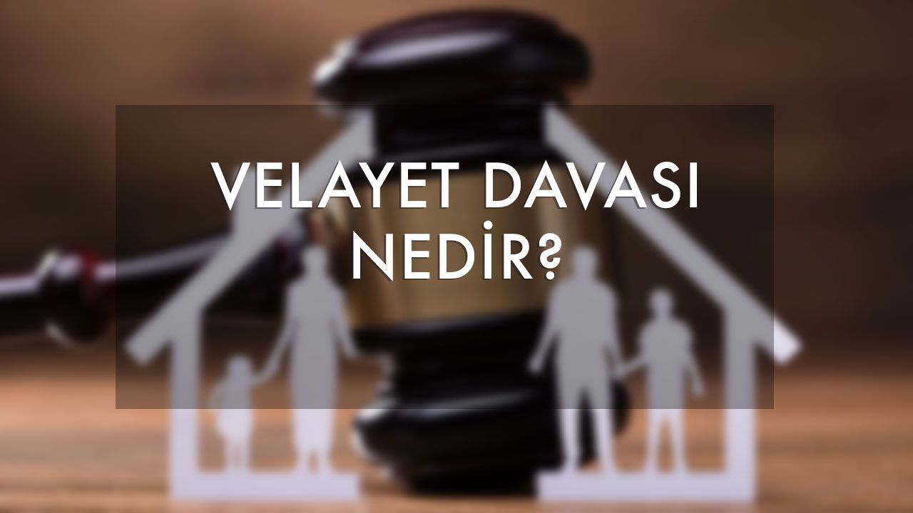 velayet davası nedir