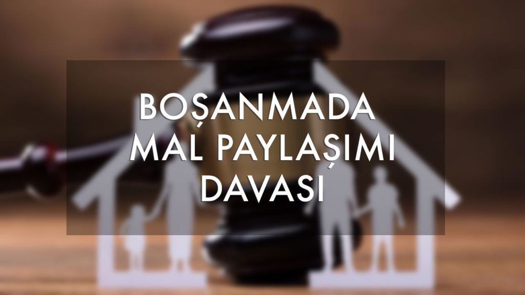 boşanmada mal paylaşımı davası nedir